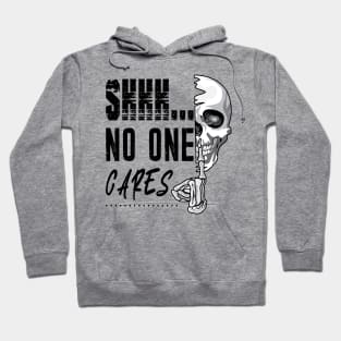 Shhh No One Cares Hoodie